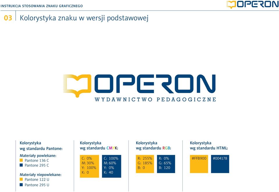 295 C Materiały niepowlekane: Pantone 122 U Pantone 295 U C: 0% M: 30% Y: 100%