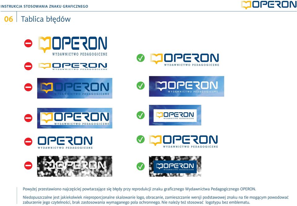 Niedopuszczalne jest jakiekolwiek nieproporcjonalne skalowanie logo, obracanie, zamieszczanie wersji