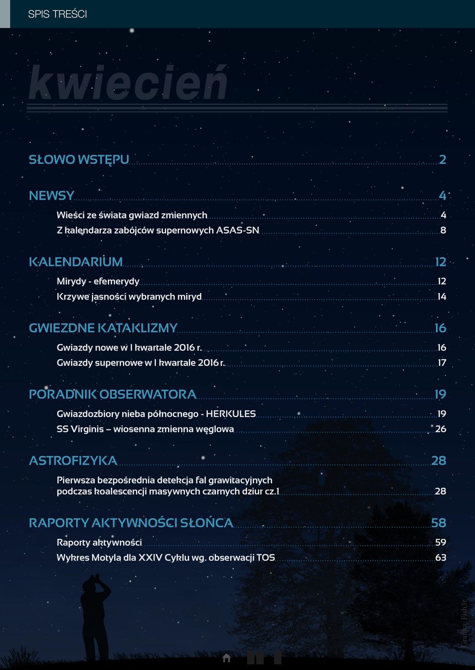 17 PORADNIK OBSERWATORA 19 Gwiazdozbiory nieba północnego - HERKULES 19 SS Virginis wiosenna zmienna węglowa 26 ASTROFIZYKA 28 Pierwsza bezpośrednia detekcja