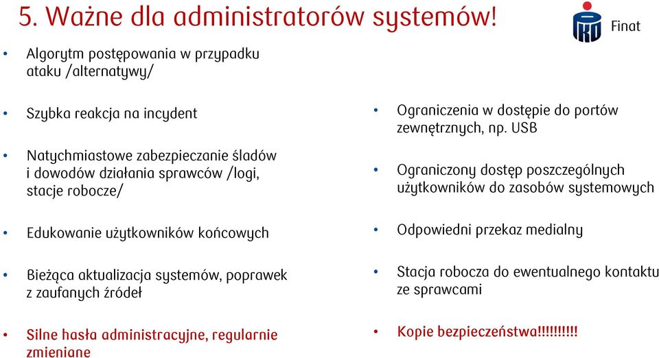 /logi, stacje robocze/ Edukowanie użytkowników końcowych Bieżąca aktualizacja systemów, poprawek z zaufanych źródeł Silne hasła administracyjne,