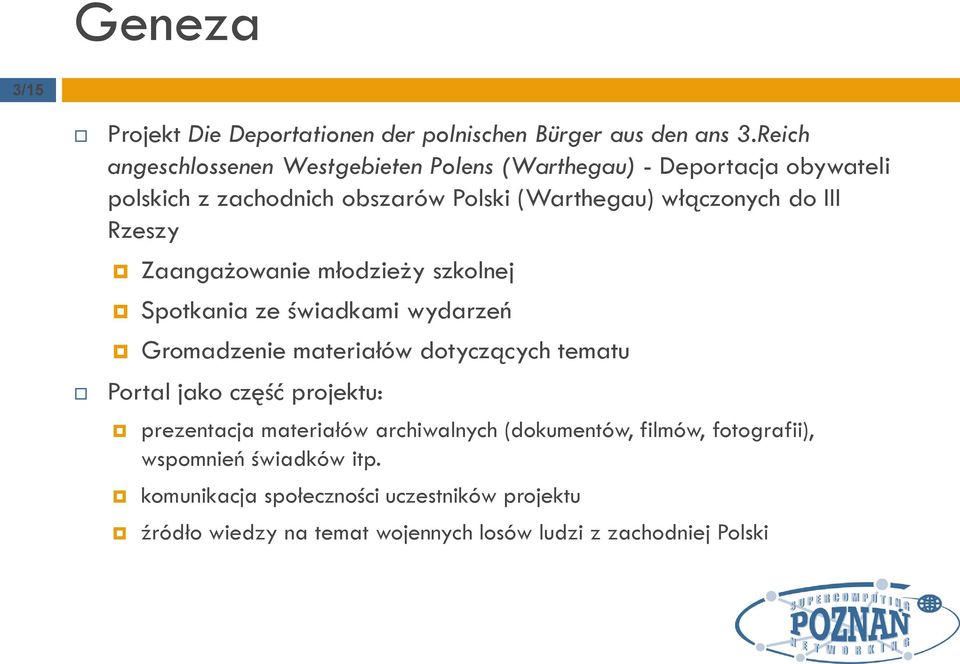 III Rzeszy Zaangażowanie młodzieży szkolnej Spotkania ze świadkami wydarzeń Gromadzenie materiałów dotyczących tematu Portal jako część