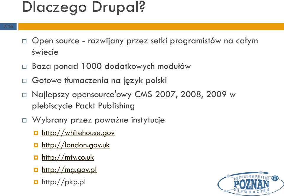 dodatkowych modułów Gotowe tłumaczenia na język polski Najlepszy opensource'owy CMS 2007,