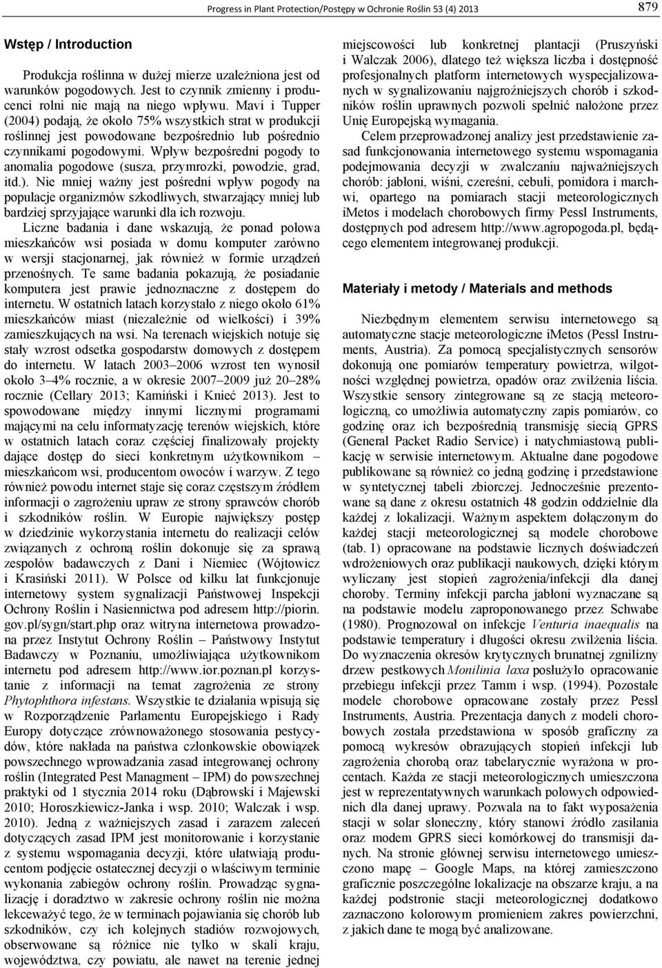 Mavi i Tupper (2004) podają, że około 75 wszystkich strat w produkcji roślinnej jest powodowane bezpośrednio lub pośrednio czynnikami pogodowymi.