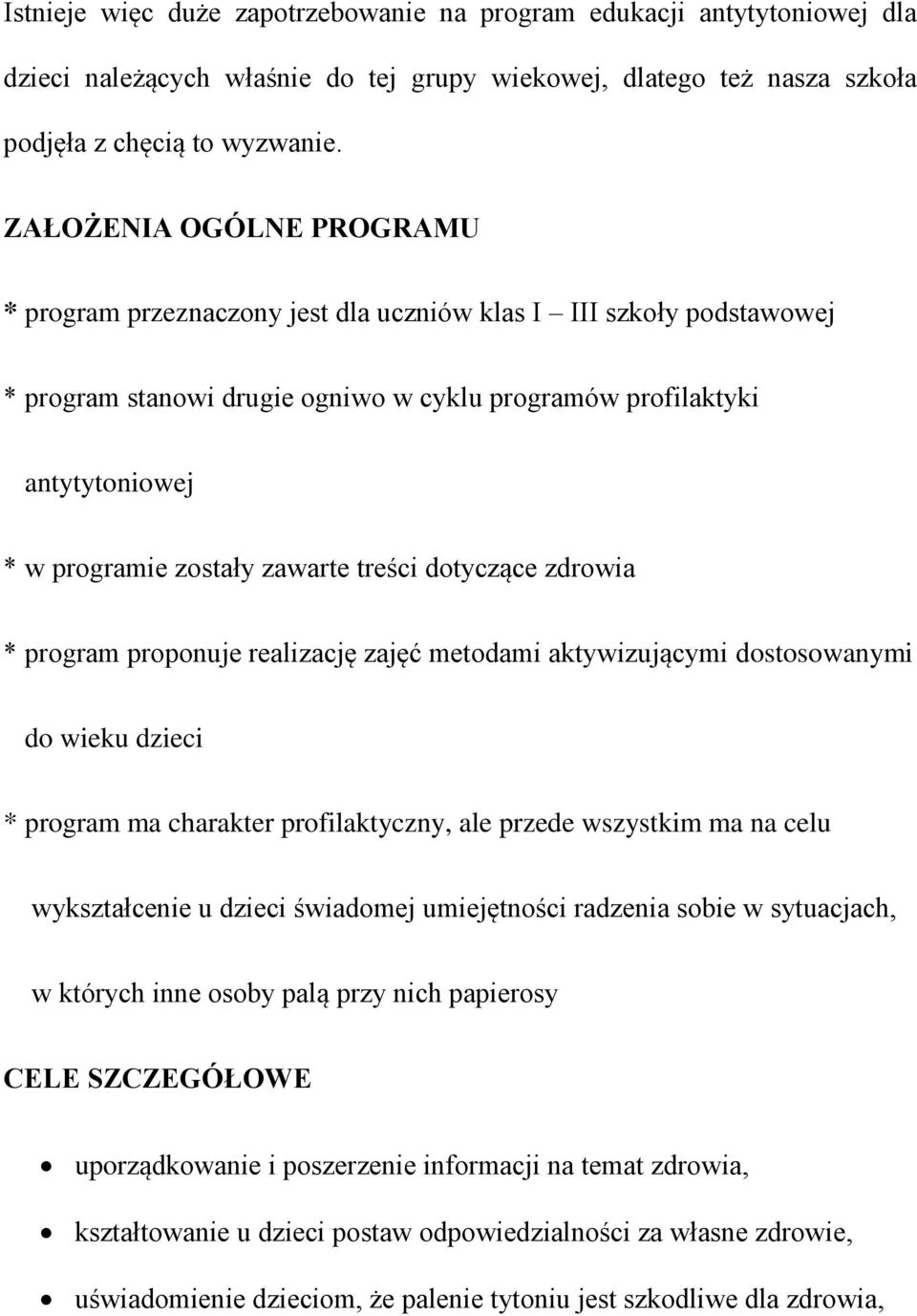 zawarte treści dotyczące zdrowia * program proponuje realizację zajęć metodami aktywizującymi dostosowanymi do wieku dzieci * program ma charakter profilaktyczny, ale przede wszystkim ma na celu