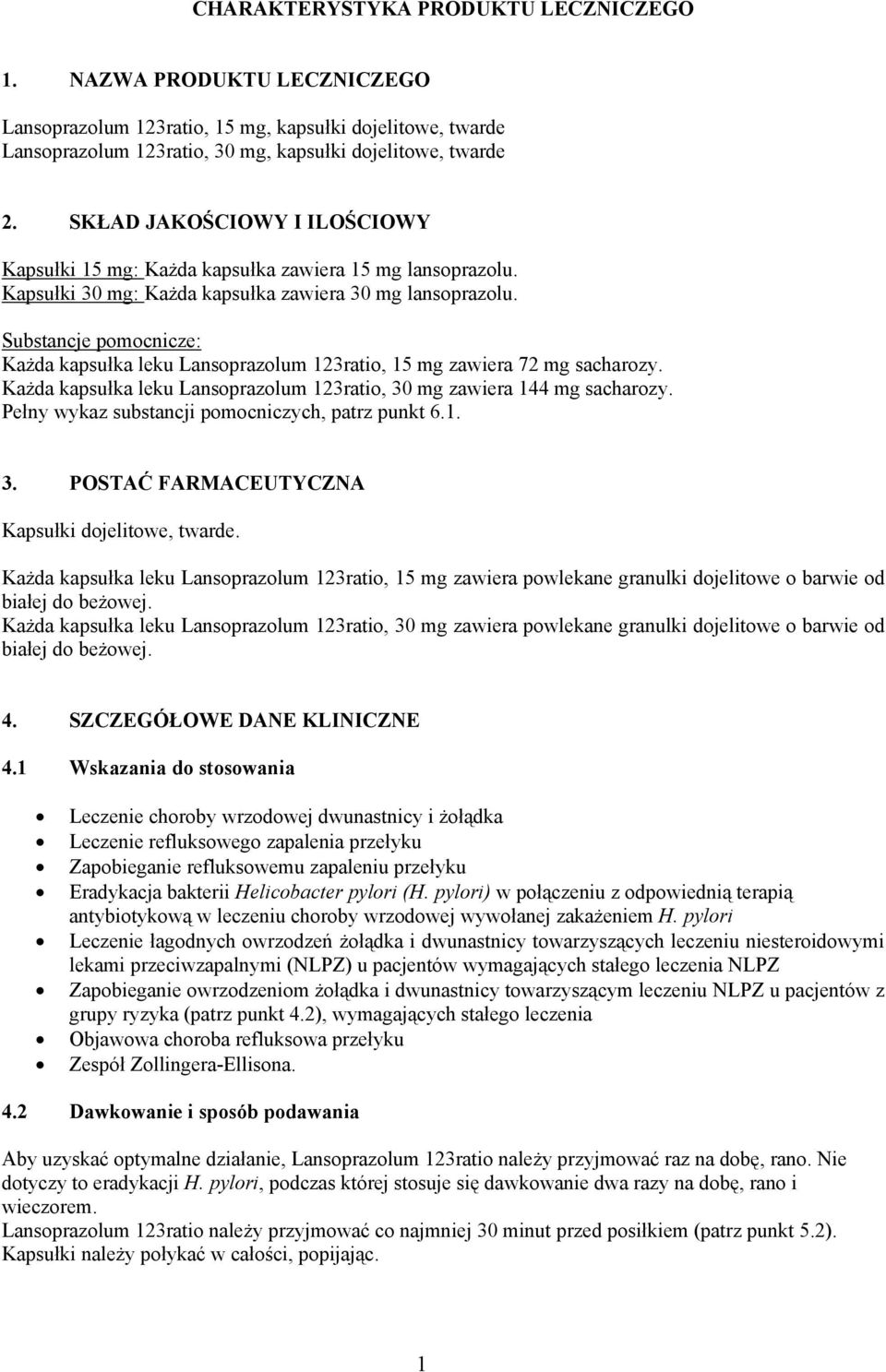 Substancje pomocnicze: Każda kapsułka leku Lansoprazolum 123ratio, 15 mg zawiera 72 mg sacharozy. Każda kapsułka leku Lansoprazolum 123ratio, 30 mg zawiera 144 mg sacharozy.