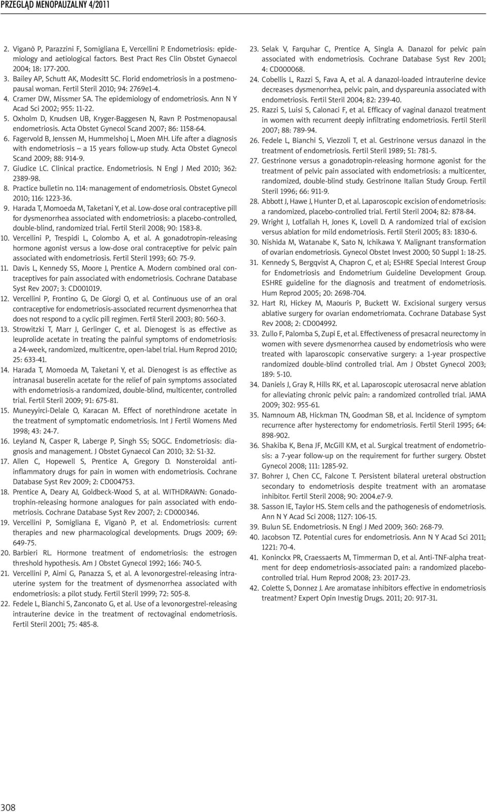 Oxholm D, Knudsen UB, Kryger-Baggesen N, Ravn P. Postmenopausal endometriosis. Acta Obstet Gynecol Scand 2007; 86: 1158-64. 6. Fagervold B, Jenssen M, Hummelshoj L, Moen MH.