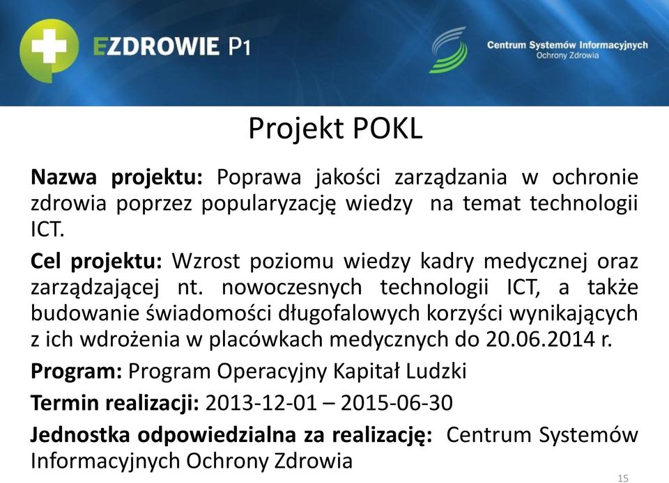 nowoczesnych technologii ICT, a także budowanie świadomości długofalowych korzyści wynikających z ich wdrożenia w placówkach