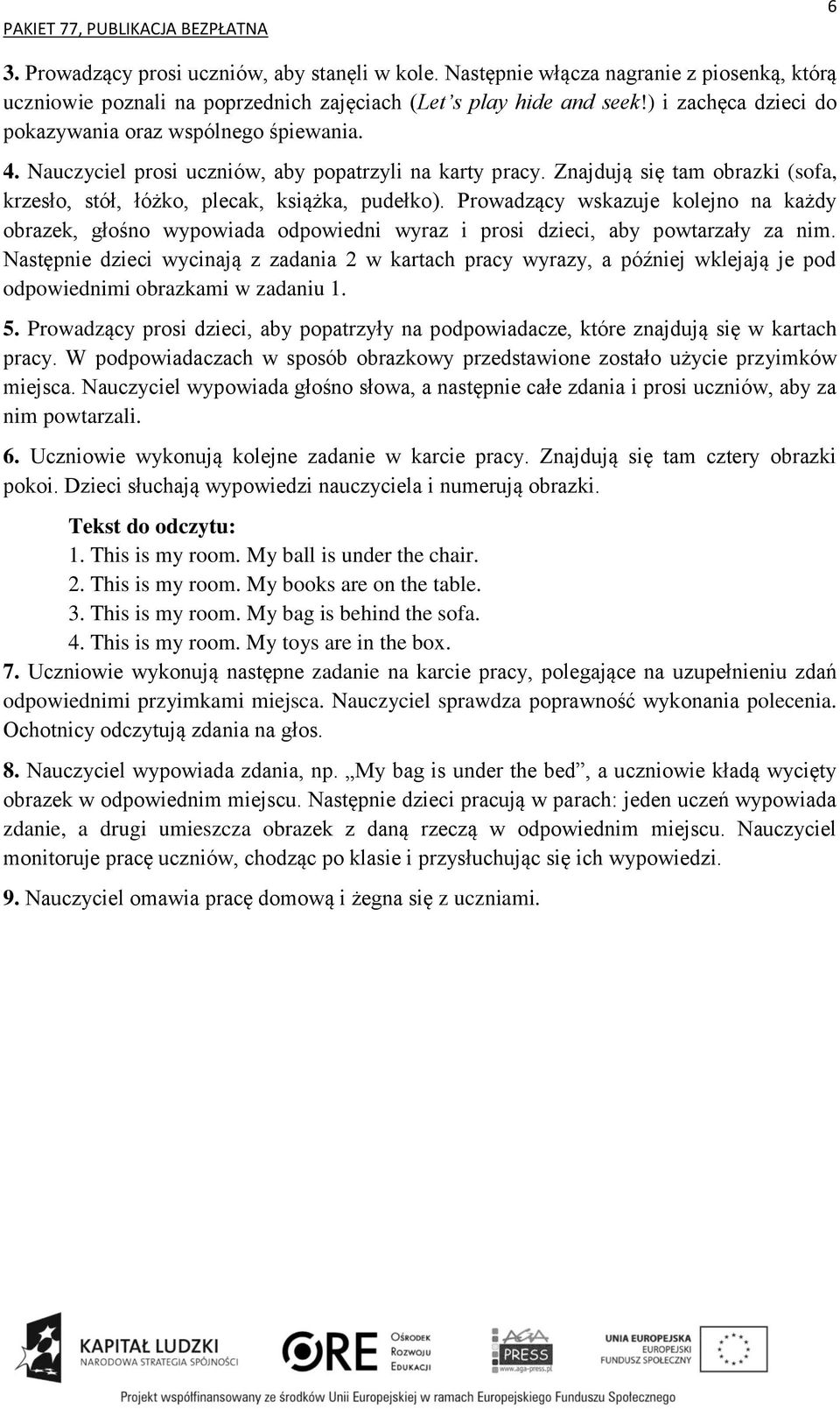 Prowadzący wskazuje kolejno na każdy obrazek, głośno wypowiada odpowiedni wyraz i prosi dzieci, aby powtarzały za nim.