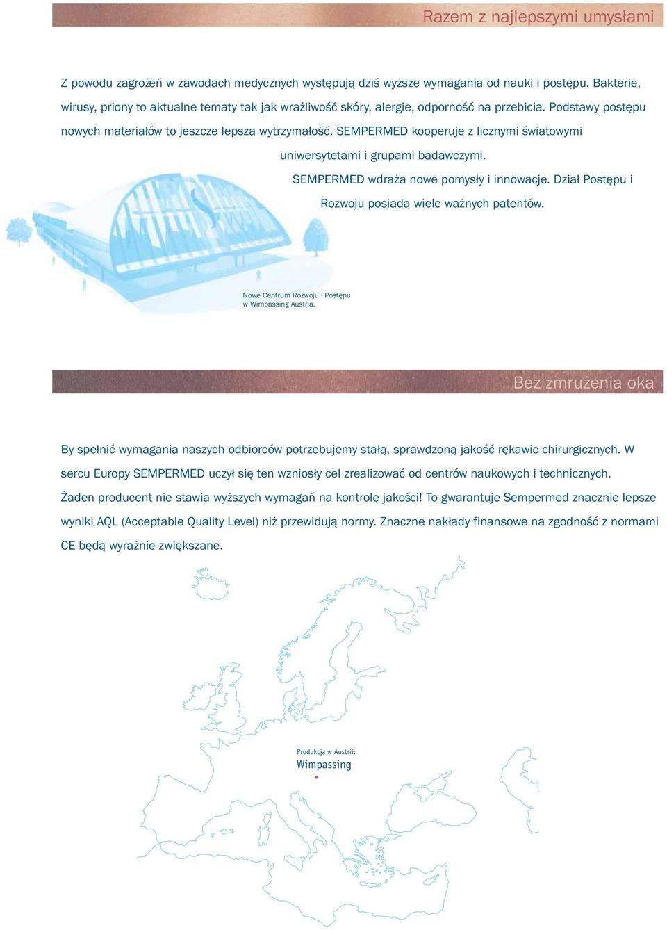 SEMPERMED kooperuje z licznymi światowymi uniwersytetami i grupami badawczymi. SEMPERMED wdraża nowe pomysły i innowacje. Dział Postępu i Rozwoju posiada wiele ważnych patentów.