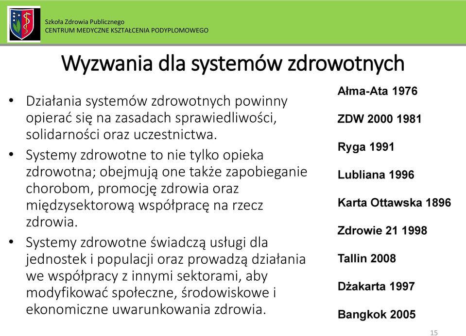 Systemy zdrowotne świadczą usługi dla jednostek i populacji oraz prowadzą działania we współpracy z innymi sektorami, aby modyfikować społeczne,