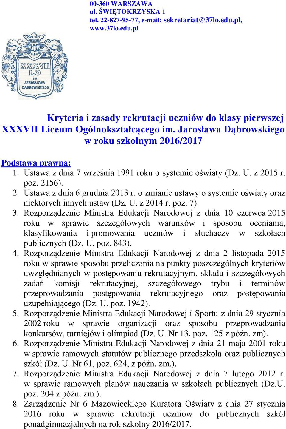 o zmianie ustawy o systemie oświaty oraz niektórych innych ustaw (Dz. U. z 2014 r. poz. 7). 3.