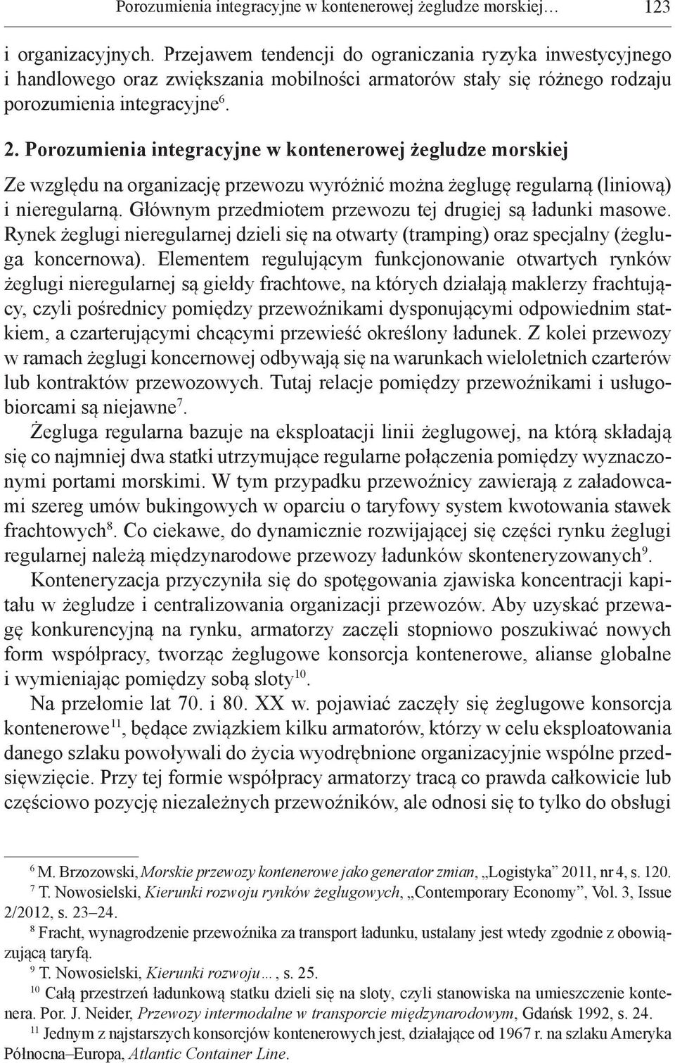 Porozumienia integracyjne w kontenerowej żegludze morskiej Ze względu na organizację przewozu wyróżnić można żeglugę regularną (liniową) i nieregularną.