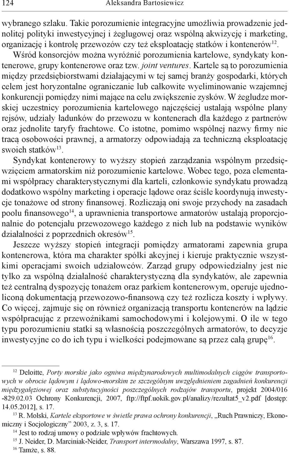 i kontenerów 12. Wśród konsorcjów można wyróżnić porozumienia kartelowe, syndykaty kontenerowe, grupy kontenerowe oraz tzw. joint ventures.