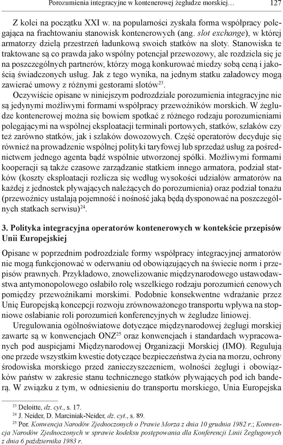 Stanowiska te traktowane są co prawda jako wspólny potencjał przewozowy, ale rozdziela się je na poszczególnych partnerów, którzy mogą konkurować miedzy sobą ceną i jakością świadczonych usług.