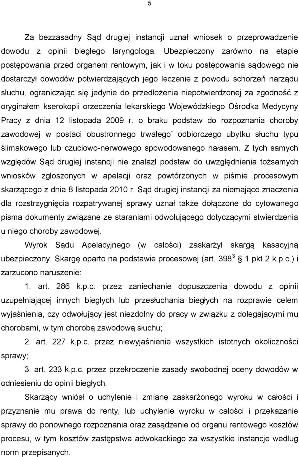 ograniczając się jedynie do przedłożenia niepotwierdzonej za zgodność z oryginałem kserokopii orzeczenia lekarskiego Wojewódzkiego Ośrodka Medycyny Pracy z dnia 12 listopada 2009 r.