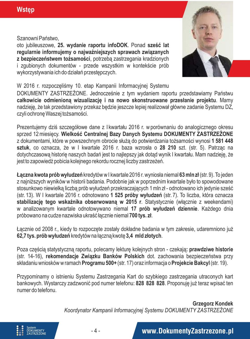 prób wykorzystywania ich do działań przestępczych. W 2016 r. rozpoczęliśmy 10. etap Kampanii Informacyjnej Systemu DOKUMENTY ZASTRZEŻONE.