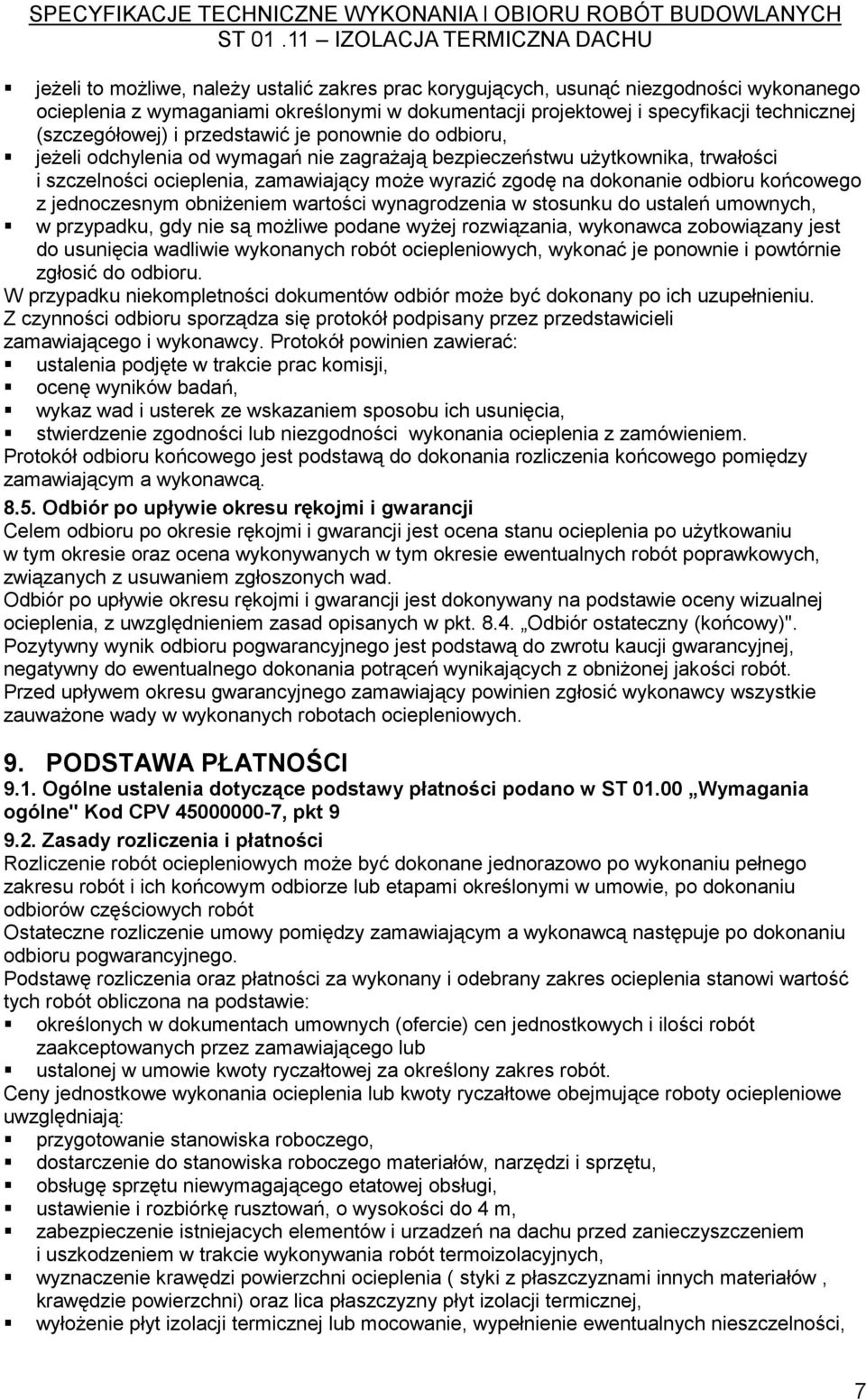 końcowego z jednoczesnym obniżeniem wartości wynagrodzenia w stosunku do ustaleń umownych, w przypadku, gdy nie są możliwe podane wyżej rozwiązania, wykonawca zobowiązany jest do usunięcia wadliwie