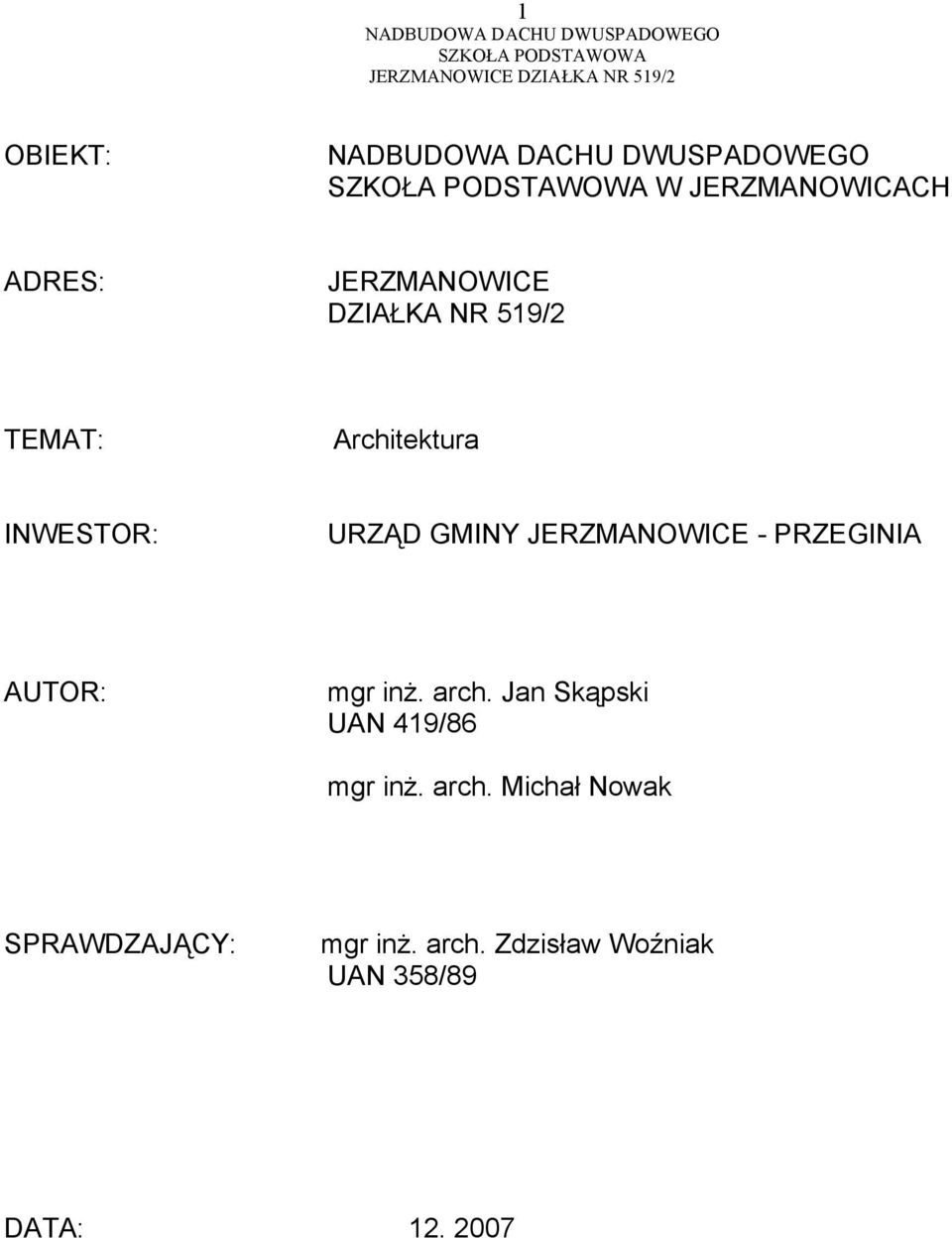 AUTOR: mgr inż. arch. Jan Skąpski UAN 419/86 mgr inż. arch. Michał Nowak SPRAWDZAJĄCY: mgr inż.