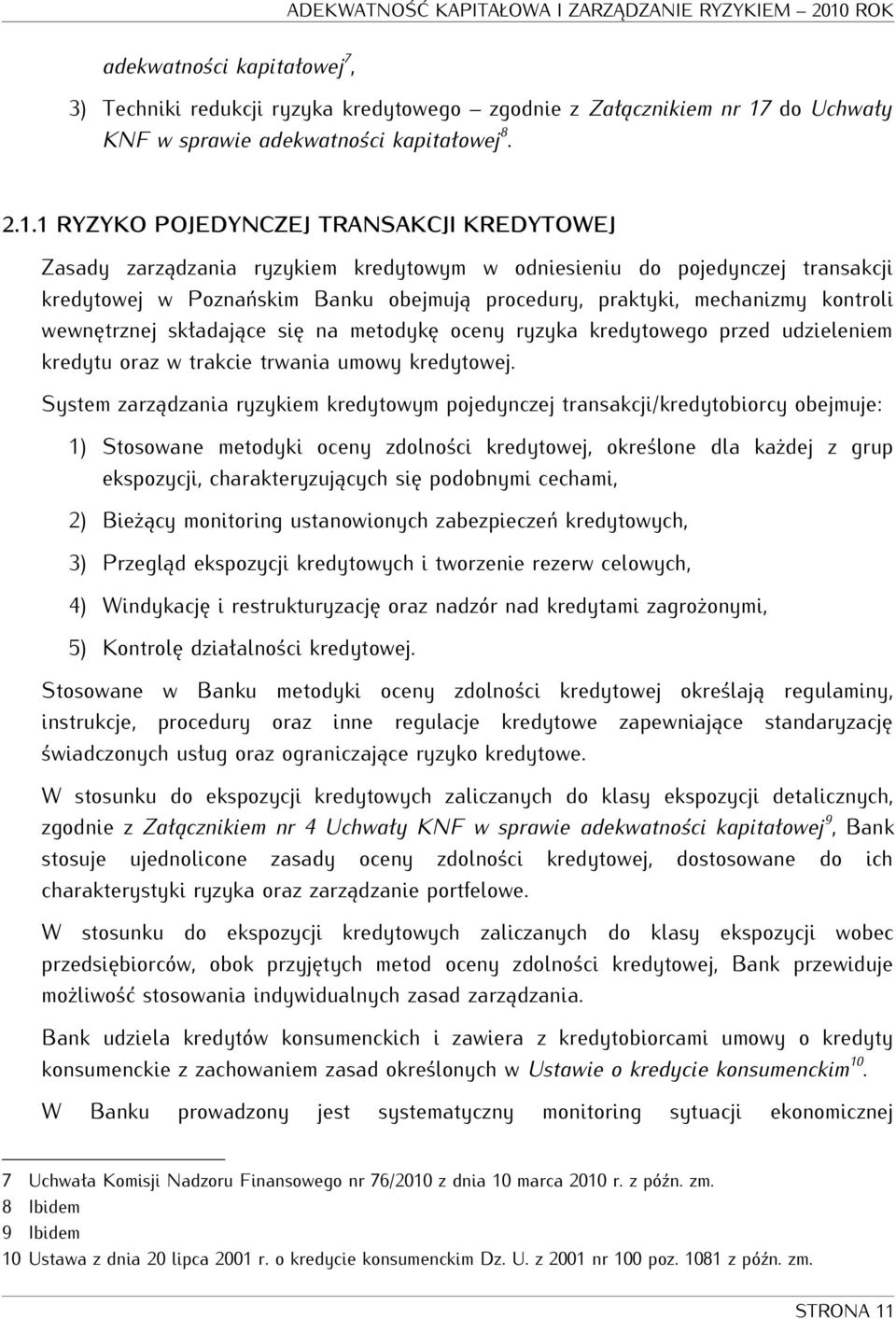 1 RYZYKO POJEDYNCZEJ TRANSAKCJI KREDYTOWEJ Zasady zarządzania ryzykiem kredytowym w odniesieniu do pojedynczej transakcji kredytowej w Poznańskim Banku obejmują procedury, praktyki, mechanizmy