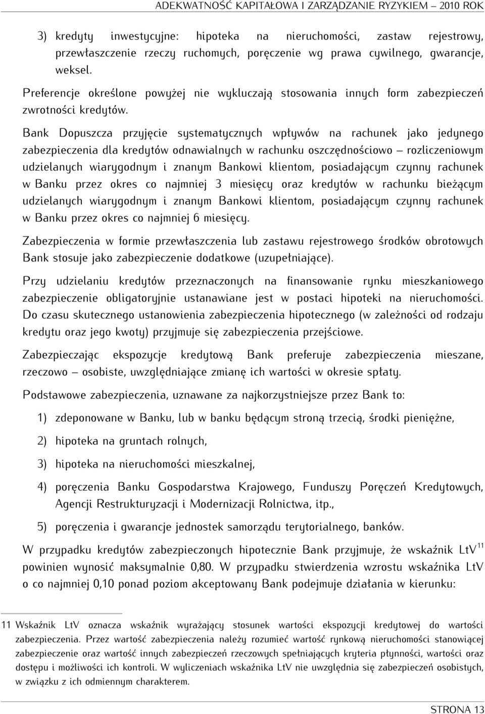 Bank Dopuszcza przyjęcie systematycznych wpływów na rachunek jako jedynego zabezpieczenia dla kredytów odnawialnych w rachunku oszczędnościowo rozliczeniowym udzielanych wiarygodnym i znanym Bankowi