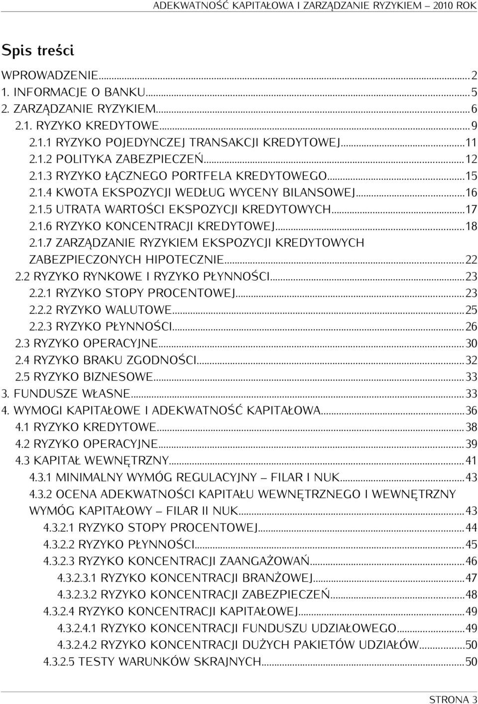 ..22 2.2 RYZYKO RYNKOWE I RYZYKO PŁYNNOŚCI...23 2.2.1 RYZYKO STOPY PROCENTOWEJ...23 2.2.2 RYZYKO WALUTOWE...25 2.2.3 RYZYKO PŁYNNOŚCI...26 2.3 RYZYKO OPERACYJNE...30 2.4 RYZYKO BRAKU ZGODNOŚCI...32 2.