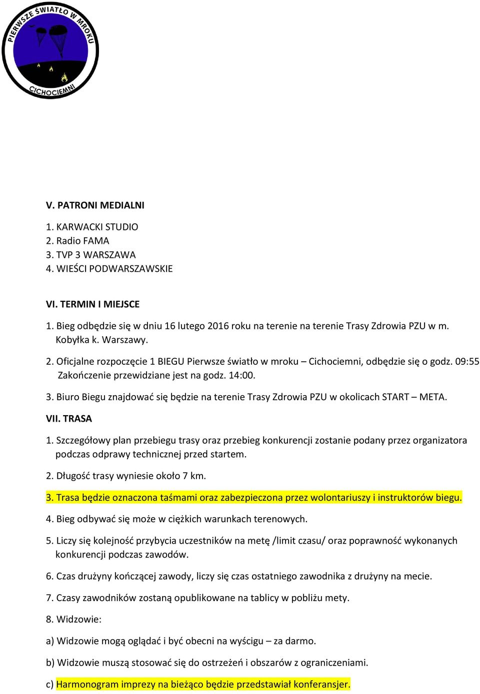 09:55 Zakończenie przewidziane jest na godz. 14:00. 3. Biuro Biegu znajdować się będzie na terenie Trasy Zdrowia PZU w okolicach START META. VII. TRASA 1.