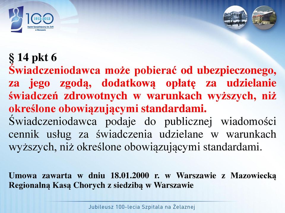 Świadczeniodawca podaje do publicznej wiadomości cennik usług za świadczenia udzielane w warunkach wyższych,