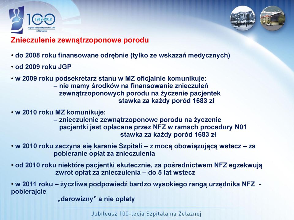 opłacane przez NFZ w ramach procedury N01 stawka za każdy poród 1683 zł w 2010 roku zaczyna się karanie Szpitali z mocą obowiązującą wstecz za pobieranie opłat za znieczulenia od 2010 roku