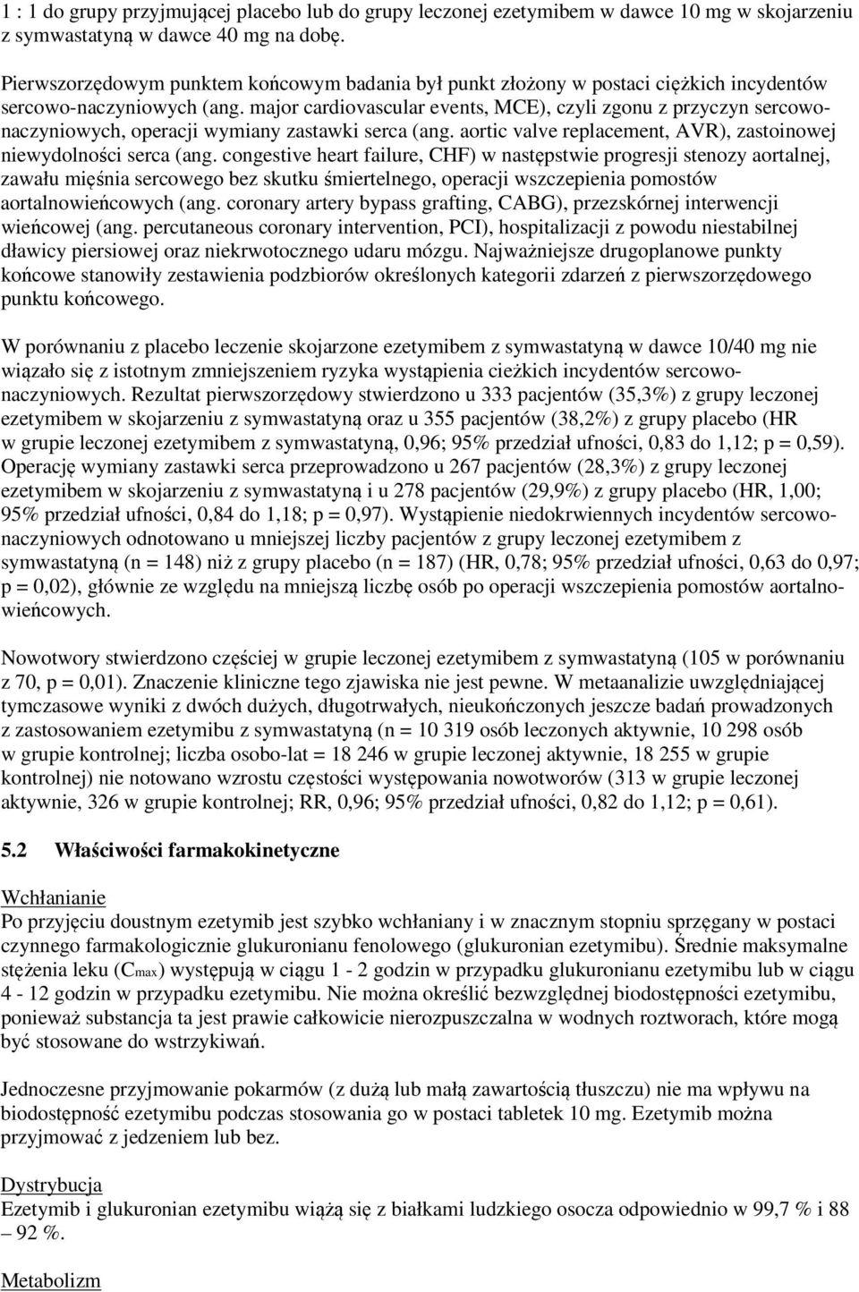 major cardiovascular events, MCE), czyli zgonu z przyczyn sercowonaczyniowych, operacji wymiany zastawki serca (ang. aortic valve replacement, AVR), zastoinowej niewydolności serca (ang.