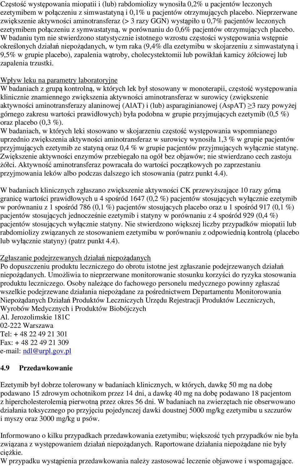 W badaniu tym nie stwierdzono statystycznie istotnego wzrostu częstości występowania wstępnie określonych działań niepożądanych, w tym raka (9,4% dla ezetymibu w skojarzeniu z simwastatyną i 9,5% w