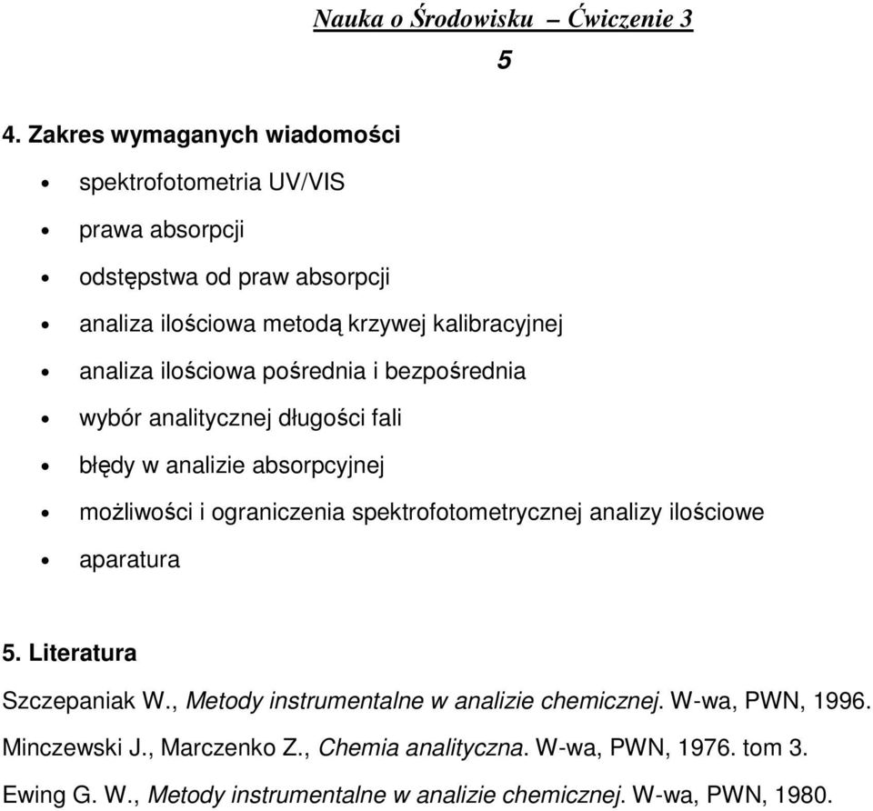 ograniczenia spektrofotometrycznej analizy ilościowe aparatura 5. Literatura Szczepaniak W., Metody instrumentalne w analizie chemicznej.