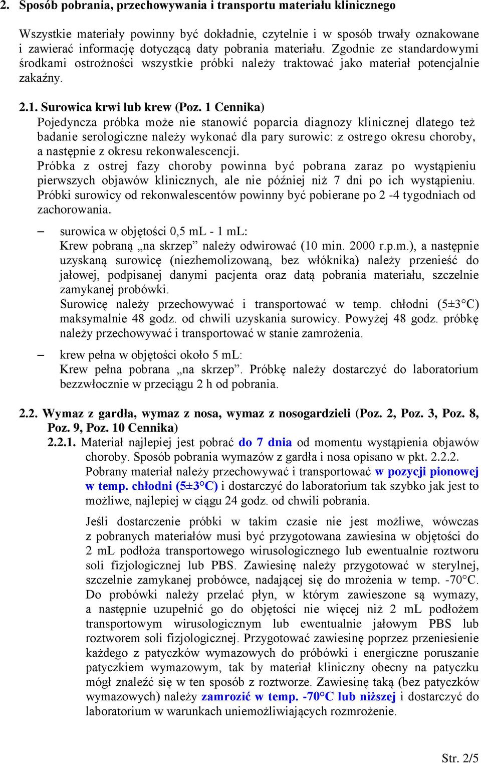 1 Cennika) Pojedyncza próbka może nie stanowić poparcia diagnozy klinicznej dlatego też badanie serologiczne należy wykonać dla pary surowic: z ostrego okresu choroby, a następnie z okresu