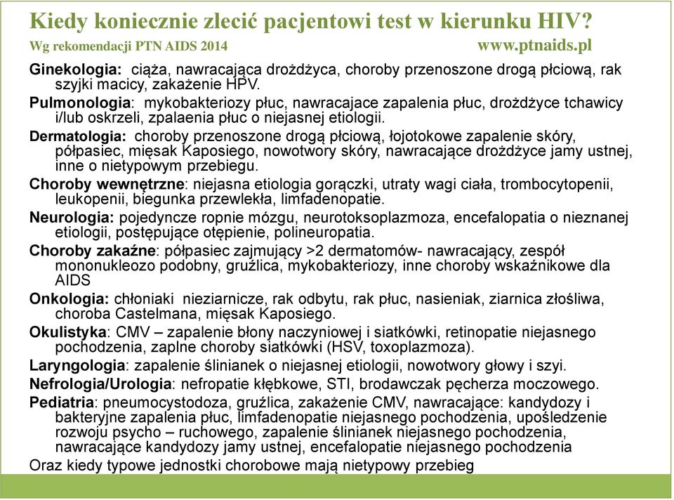 Pulmonologia: mykobakteriozy płuc, nawracajace zapalenia płuc, drożdżyce tchawicy i/lub oskrzeli, zpalaenia płuc o niejasnej etiologii.