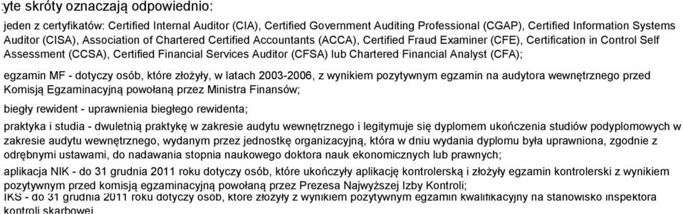 (CFA); egzamin MF dotyczy osób, które złożyły, w latach 20032006, z wynikiem pozytywnym egzamin na audytora wewnętrznego przed Komisją Egzaminacyjną powołaną przez Ministra Finansów; biegły rewident