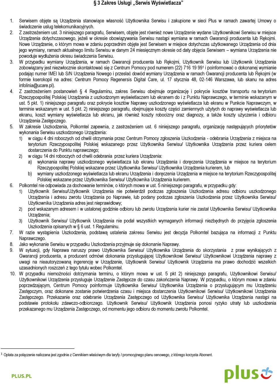 3 niniejszego paragrafu, Serwisem, objęte jest również nowe Urządzenie wydane Użytkownikowi Serwisu w miejsce Urządzenia dotychczasowego, jeżeli w okresie obowiązywania Serwisu nastąpi wymiana w