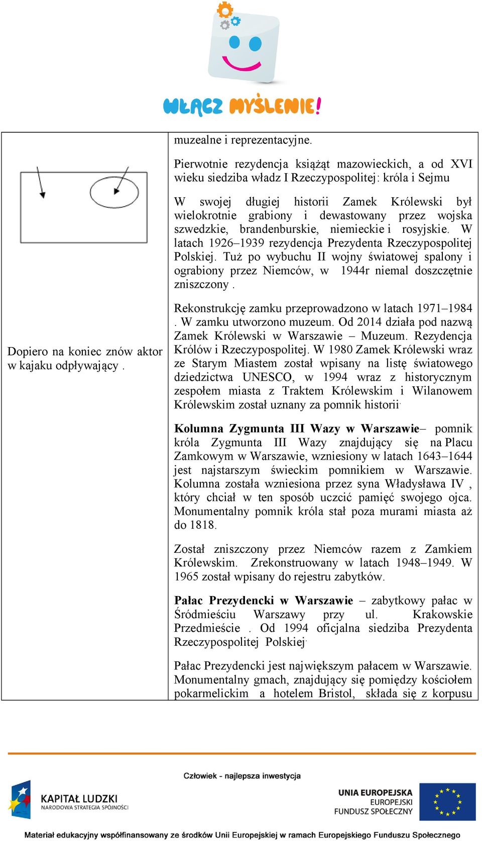 wojska szwedzkie, brandenburskie, niemieckie i rosyjskie. W latach 1926 1939 rezydencja Prezydenta Rzeczypospolitej Polskiej.