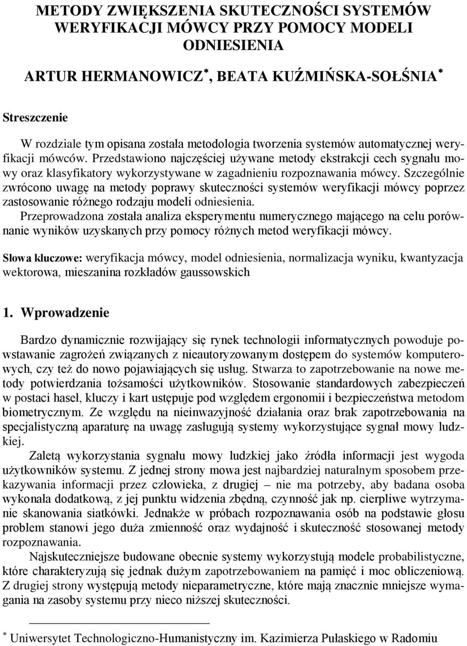 Szczególnie zwrócono uwagę na metody poprawy skuteczności systemów weryfikacji mówcy poprzez zastosowanie różnego rodzaju modeli odniesienia.