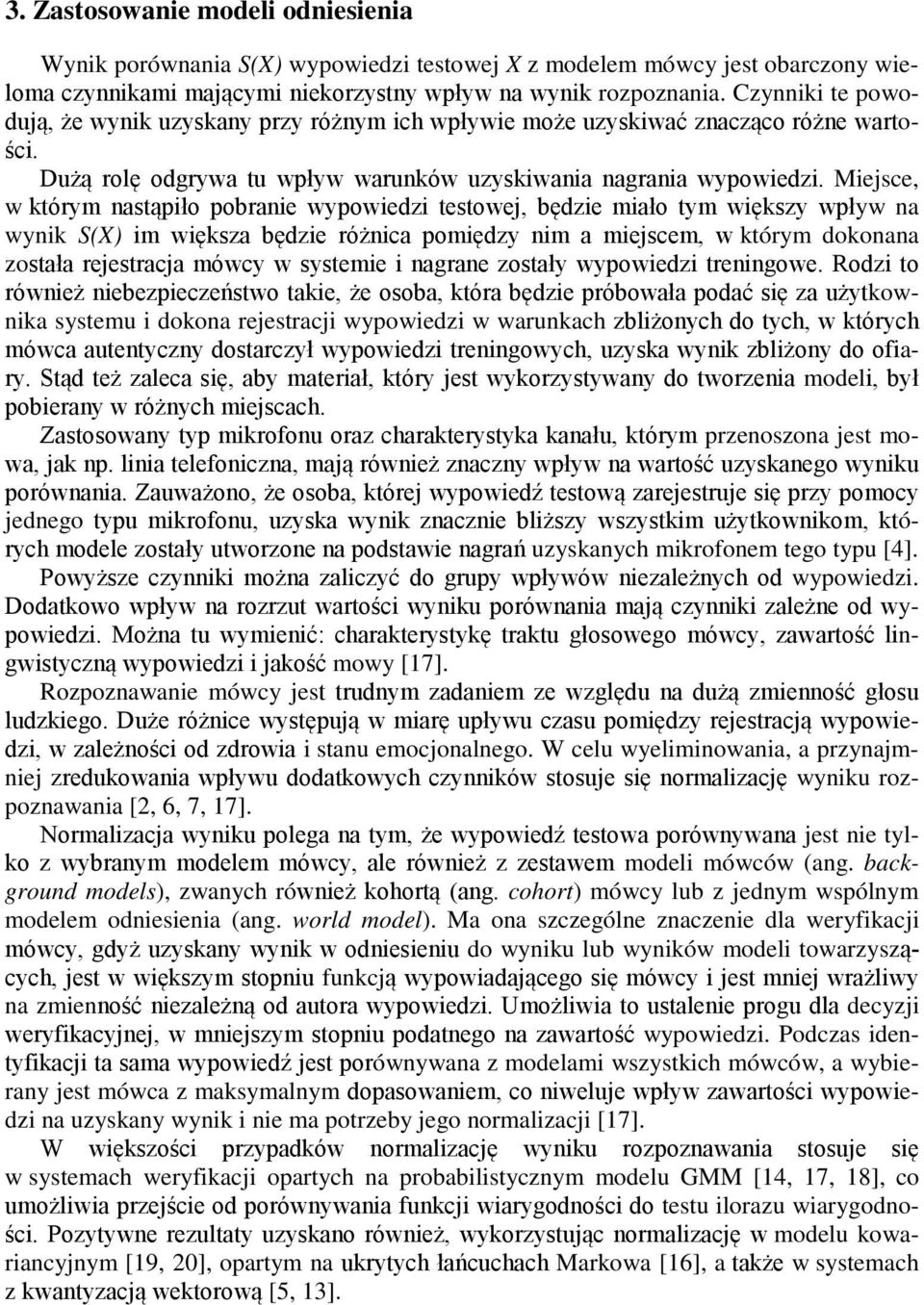 Miejsce, w którym nastąpiło pobranie wypowiedzi testowej, będzie miało tym większy wpływ na wynik S(X) im większa będzie różnica pomiędzy nim a miejscem, w którym dokonana została rejestracja mówcy w