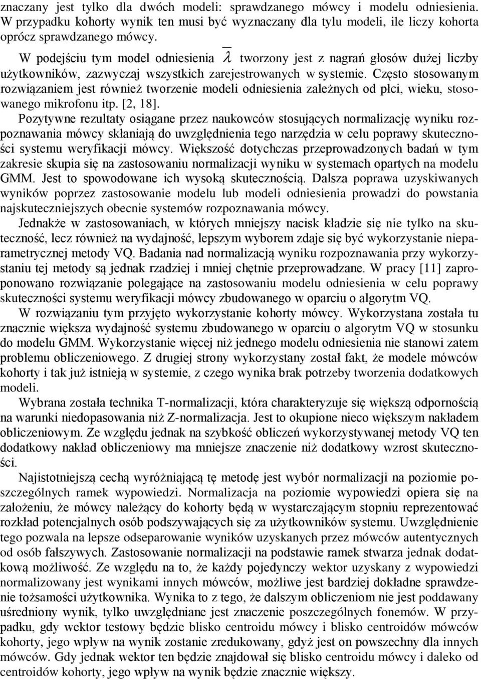 Często stosowanym rozwiązaniem jest również tworzenie modeli odniesienia zależnych od płci, wieku, stosowanego mikrofonu itp. [2, 18].