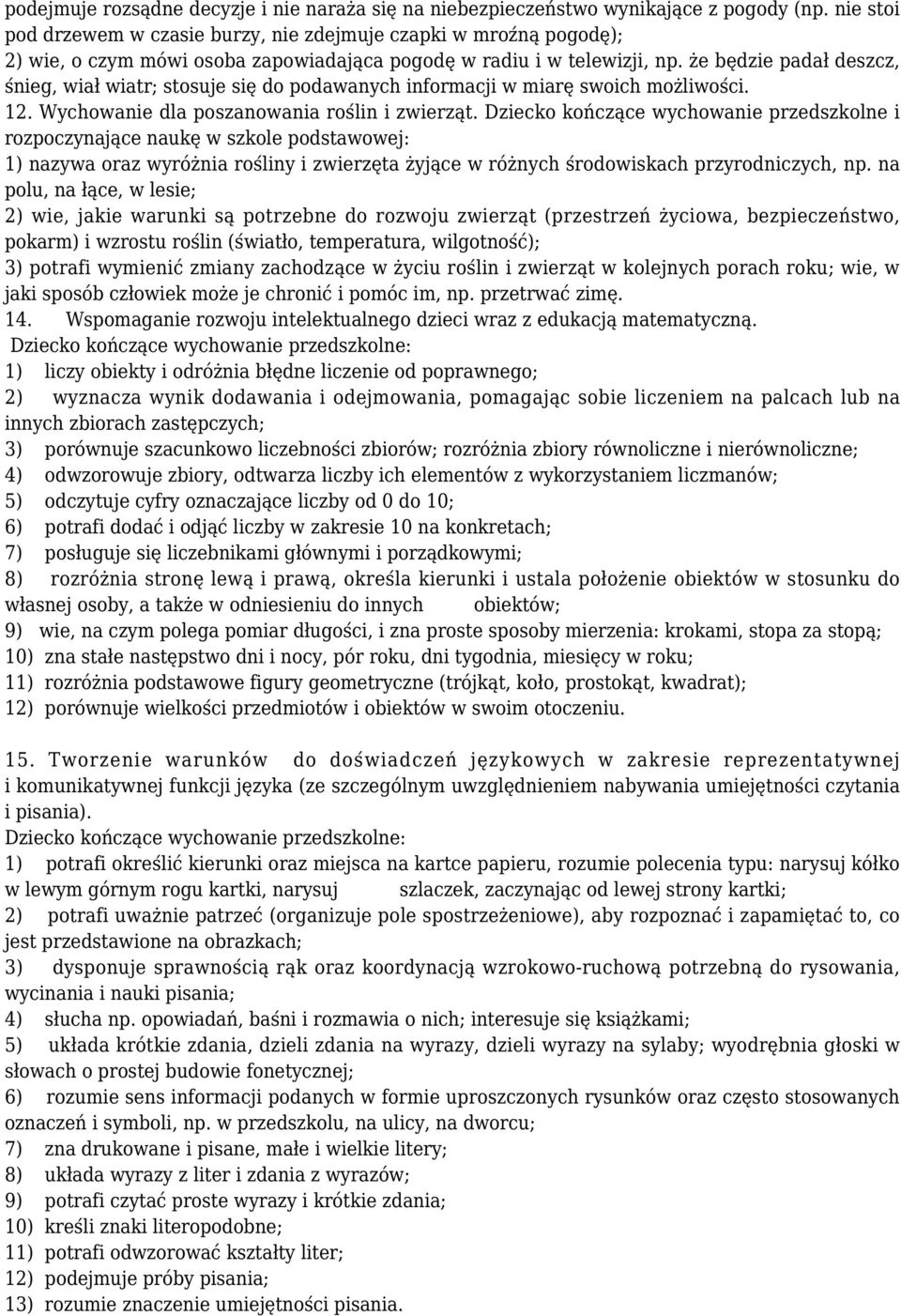 że będzie padał deszcz, śnieg, wiał wiatr; stosuje się do podawanych informacji w miarę swoich możliwości. 12. Wychowanie dla poszanowania roślin i zwierząt.