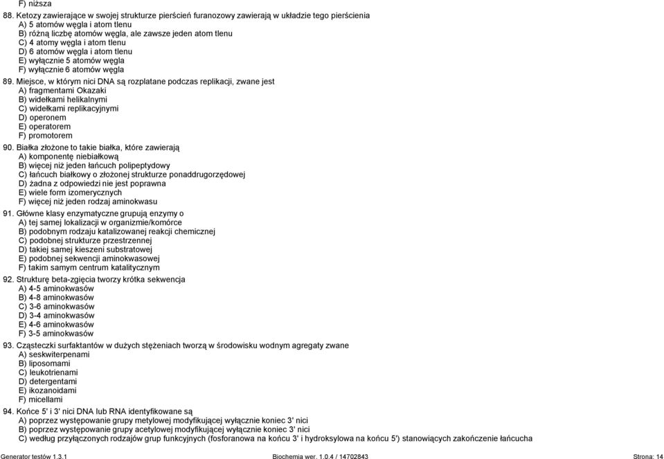 węgla i atom tlenu D) 6 atomów węgla i atom tlenu E) wyłącznie 5 atomów węgla F) wyłącznie 6 atomów węgla 89.