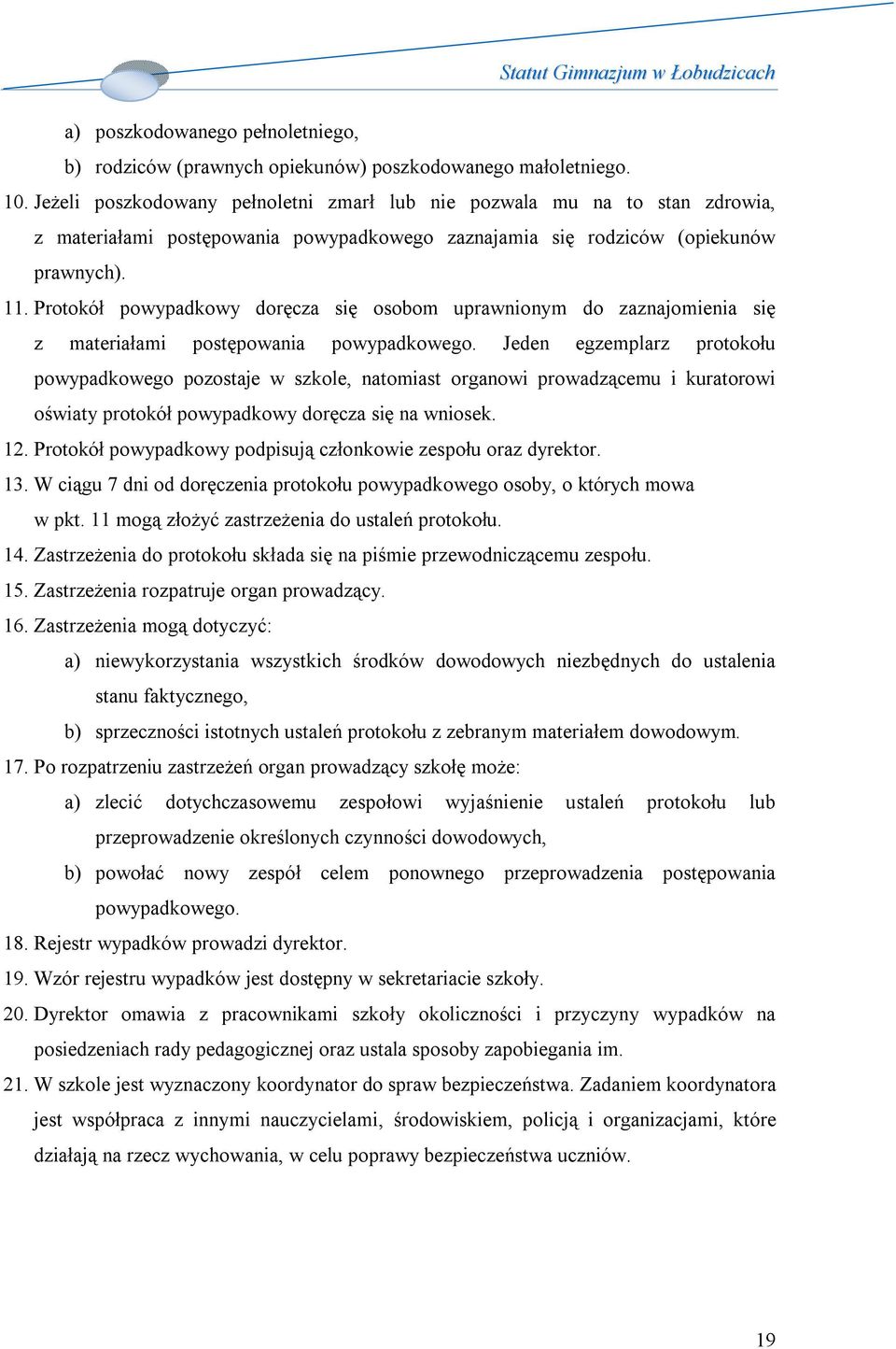 Protokół powypadkowy doręcza się osobom uprawnionym do zaznajomienia się z materiałami postępowania powypadkowego.