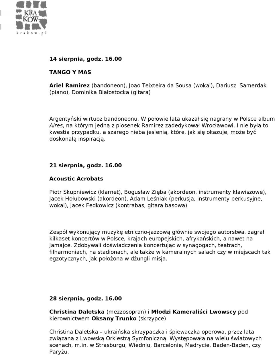 I nie była to kwestia przypadku, a szarego nieba jesienią, które, jak się okazuje, może być doskonałą inspiracją. 21 sierpnia, godz. 16.