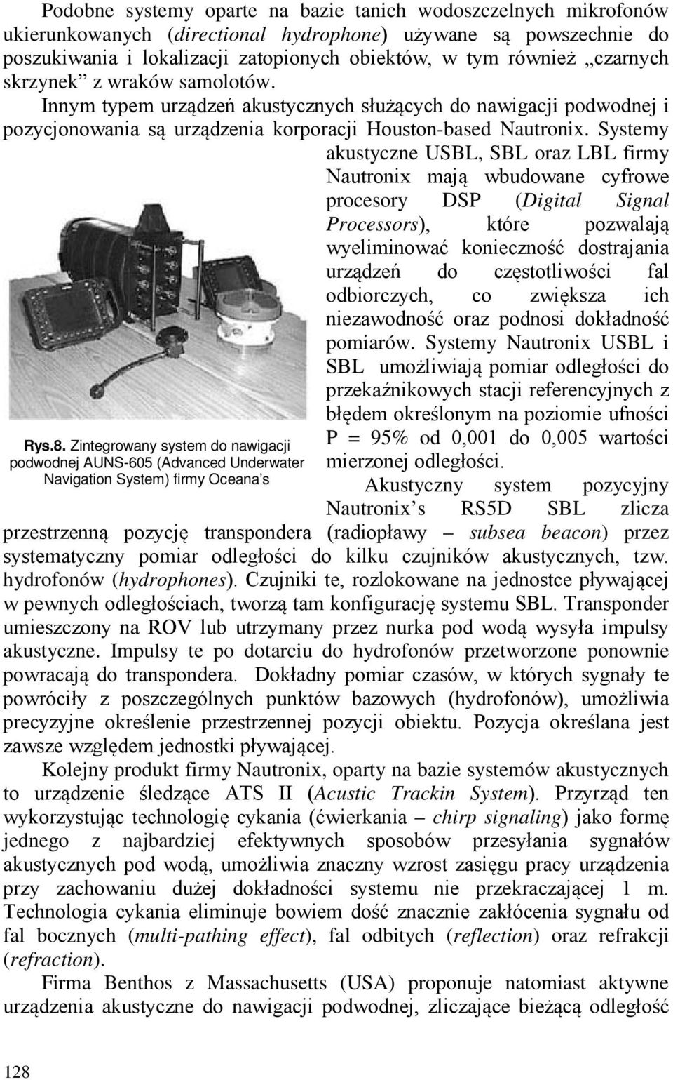 Systemy akustyczne USBL, SBL oraz LBL firmy Nautronix mają wbudowane cyfrowe procesory DSP (Digital Signal Processors), które pozwalają wyeliminować konieczność dostrajania urządzeń do częstotliwości