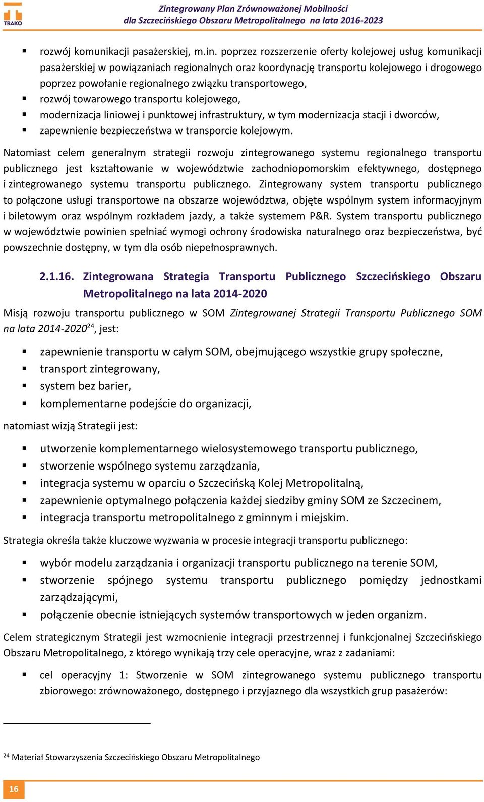 transportowego, rozwój towarowego transportu kolejowego, modernizacja liniowej i punktowej infrastruktury, w tym modernizacja stacji i dworców, zapewnienie bezpieczeństwa w transporcie kolejowym.