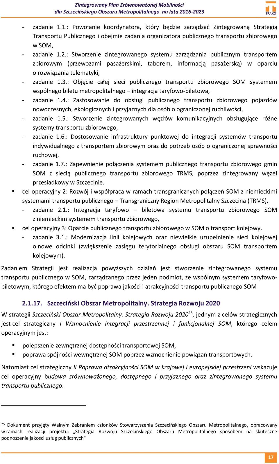 : Objęcie całej sieci publicznego transportu zbiorowego SOM systemem wspólnego biletu metropolitalnego integracja taryfowo-biletowa, - zadanie 1.4.