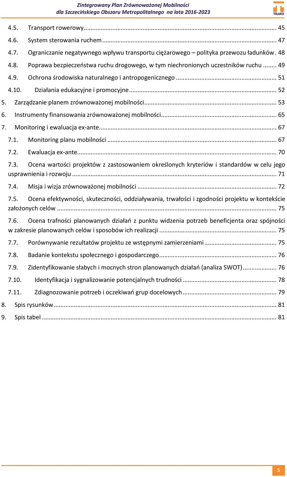 Zarządzanie planem zrównoważonej mobilności... 53 6. Instrumenty finansowania zrównoważonej mobilności... 65 7. Monitoring i ewaluacja ex-ante... 67 7.1. Monitoring planu mobilności... 67 7.2.