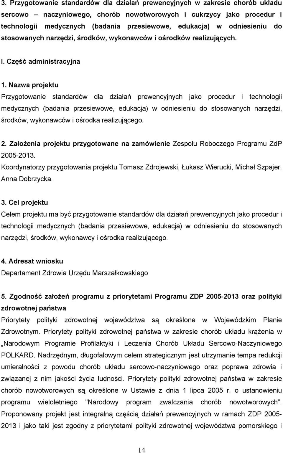 Nazwa projektu Przygotowanie standardów dla działań prewencyjnych jako procedur i technologii medycznych (badania przesiewowe, edukacja) w odniesieniu do stosowanych narzędzi, środków, wykonawców i