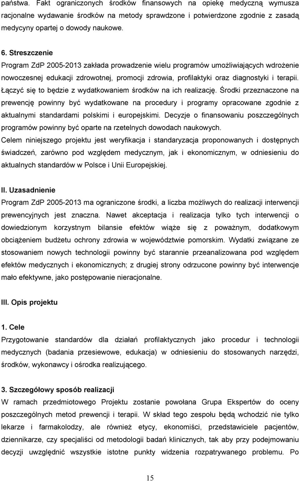 Łączyć się to będzie z wydatkowaniem środków na ich realizację.