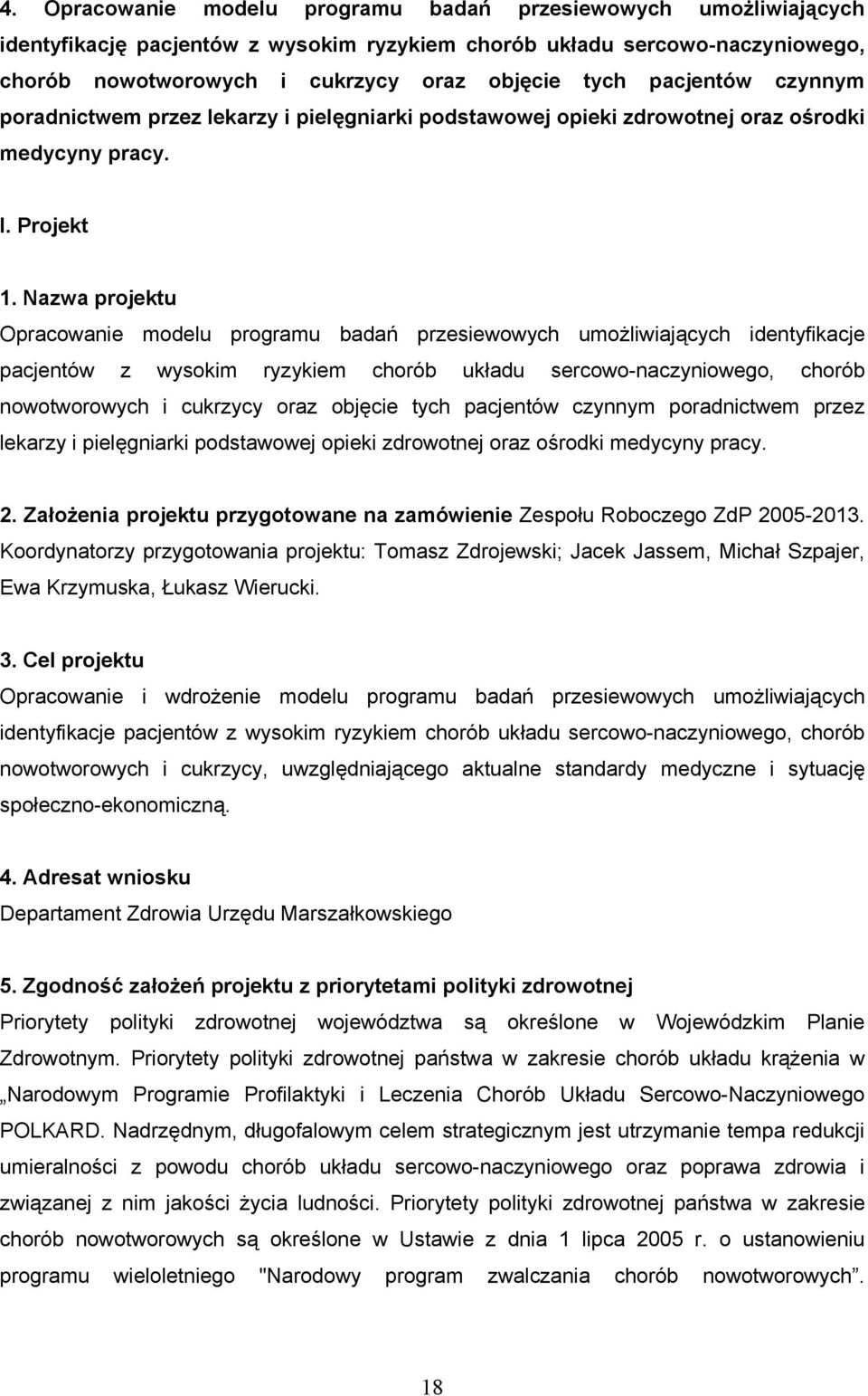 Nazwa projektu Opracowanie modelu programu badań przesiewowych umożliwiających identyfikacje pacjentów z wysokim ryzykiem chorób układu sercowo-naczyniowego, chorób nowotworowych i cukrzycy oraz